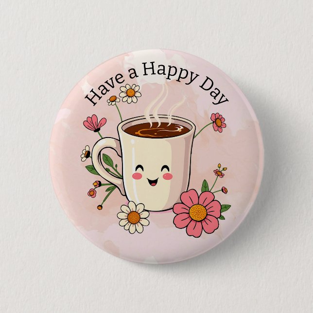 Have a Happy Day | Cute Coffee 6 Cm Round Badge (Front)