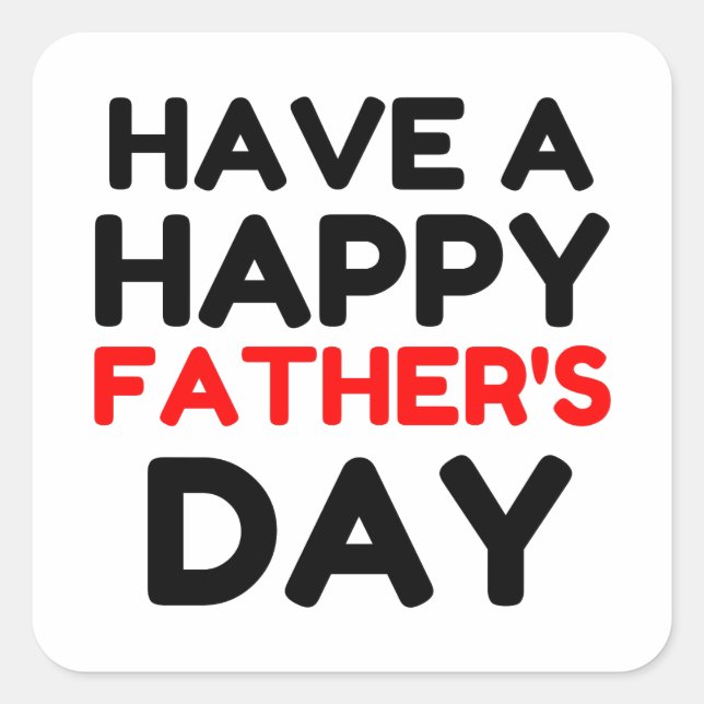Have A Happy Father’s Day Square Sticker (Front)