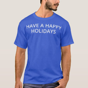 Have a happy holidays T-Shirt 1038