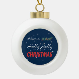Have a Holly Jolly Christmas Ceramic Ball Christmas Ornament