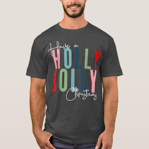 Have A Holly Xmas Jolly Christmas  T-Shirt