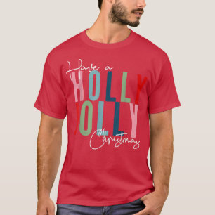 Have A Holly Xmas Jolly Christmas T-Shirt