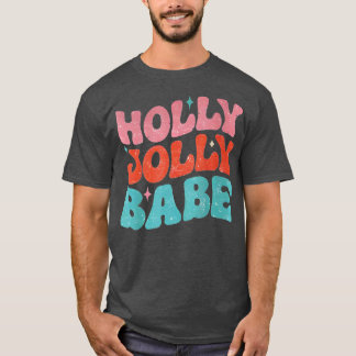 Have A HollyJolly Babe Colorful Christmas Xmas Hol T-Shirt