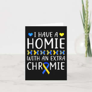 Have A Homie With An Extra Chromie Down Syndrome A Card