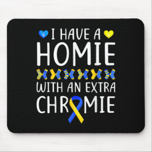 Have A Homie With An Extra Chromie Down Syndrome A Mouse Pad