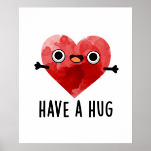 Have A Hug Cute Heart Pun Poster