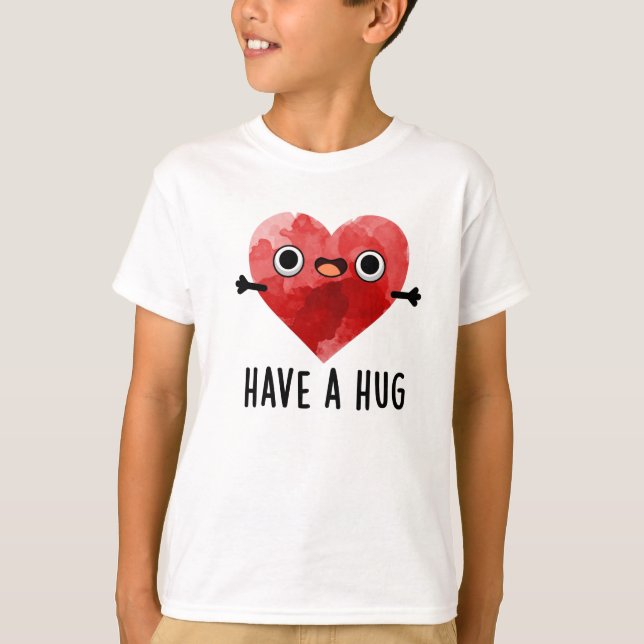 Have A Hug Funny Heart Pun  T-Shirt (Front)