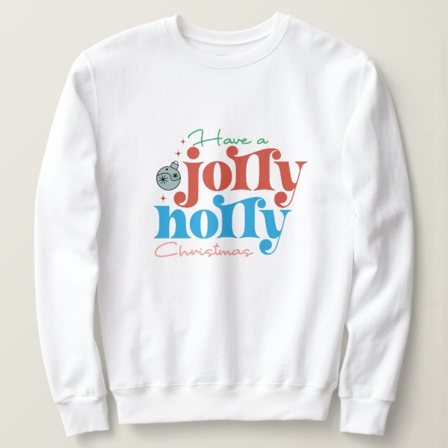 Have a jolly holly christmas sweatshirt (Design Front)