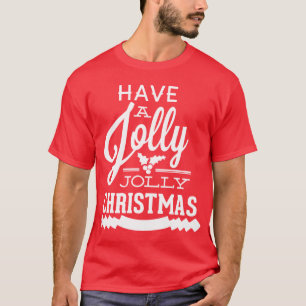 Have a Jolly Jolly Christmas T-Shirt