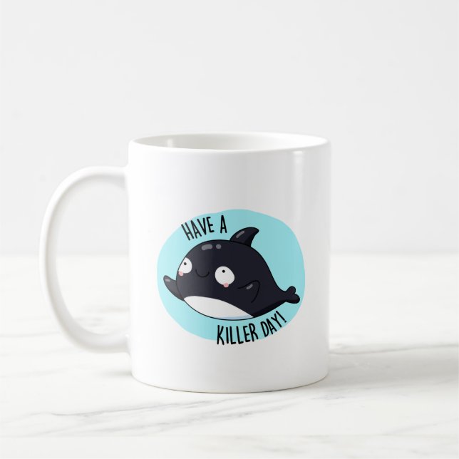 Have A Killer Day Funny Killer Whale Pun  Coffee Mug (Left)