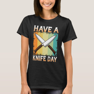 Have A Knife Day Collecting Aichmomania Fun Knives T-Shirt