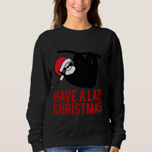 Have A Lazy Christmas Slothmas Sloth Take It Easy Sweatshirt