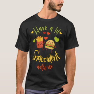 Have A Lil Snaccident With Us French Fries Burger  T-Shirt
