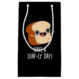 Have A Loaf-ly Day Funny Bread Puns Dark BG Small Gift Bag