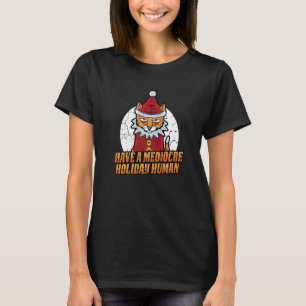 Have A Mediocre Holiday Human Christmas Pajama Cat T-Shirt