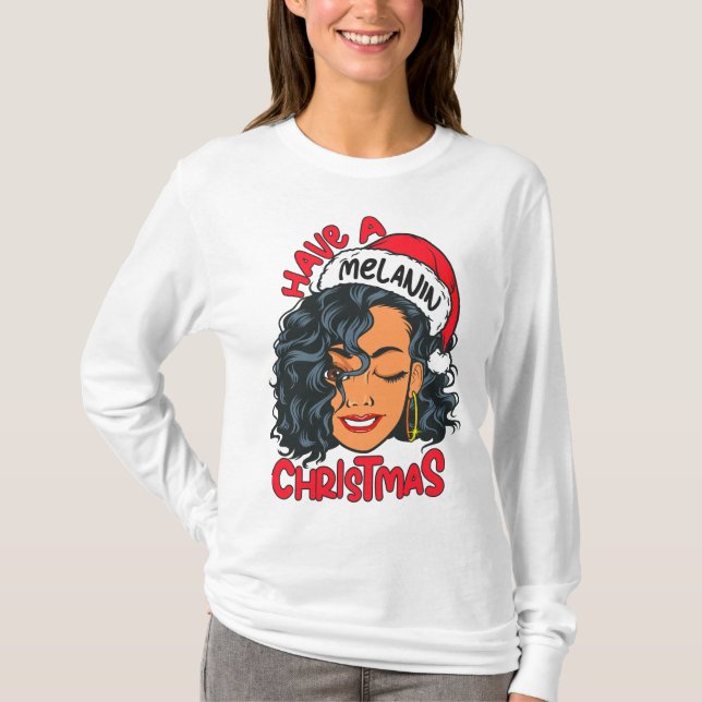 Have A Melanin Christmas Black Girl Magic Xmas Fun T-Shirt (Front)