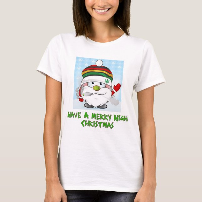 Have A Merry High Christmas T-Shirt (Front)