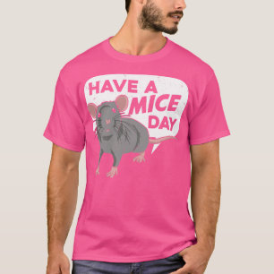Have A Mice Day Fancy Mouse Pet Animal Lover Gift T-Shirt