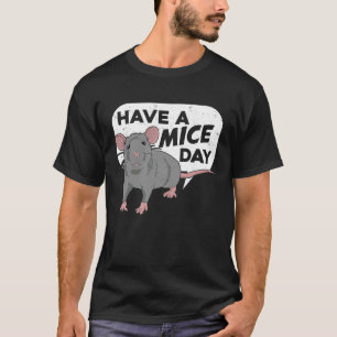 Have A Mice Day for a Fancy Mouse T-Shirt