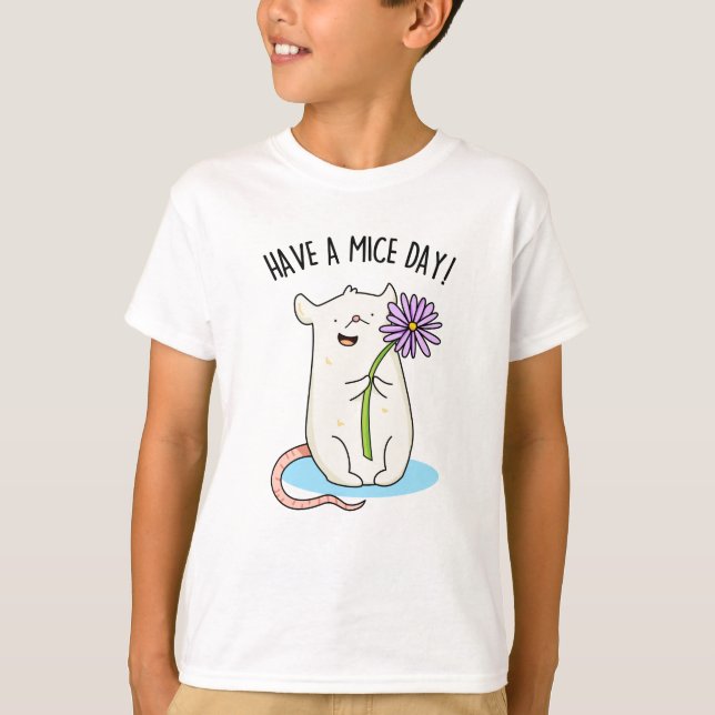 Have A Mice Day Funny Mouse Pun  T-Shirt (Front)