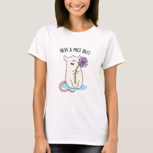 Have A Mice Day Funny Mouse Pun  T-Shirt