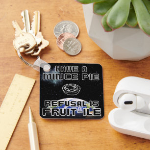 Have a Mince Pie - Refusal is FRUIT-ILE Key Ring