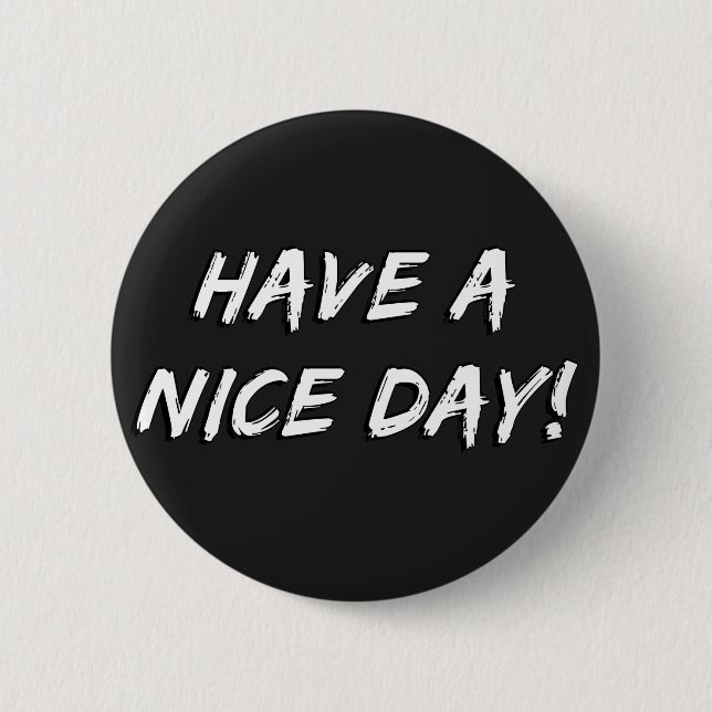 Have a Nice Day! 6 Cm Round Badge (Front)