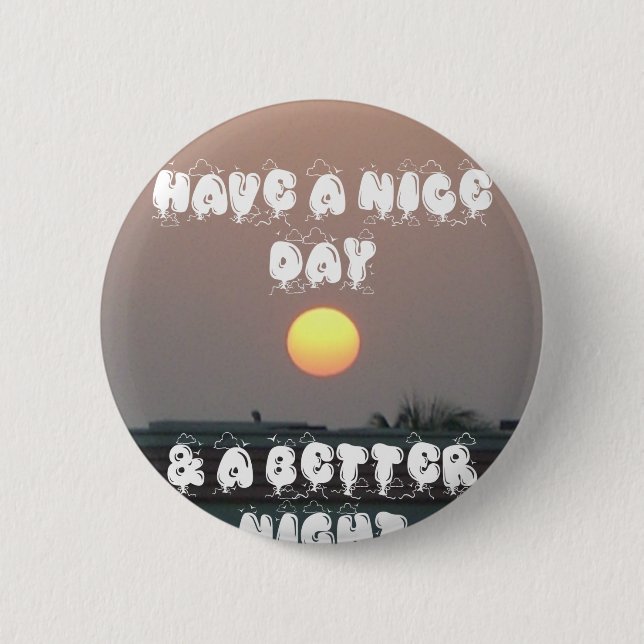 Have a Nice Day & a better Night 6 Cm Round Badge (Front)