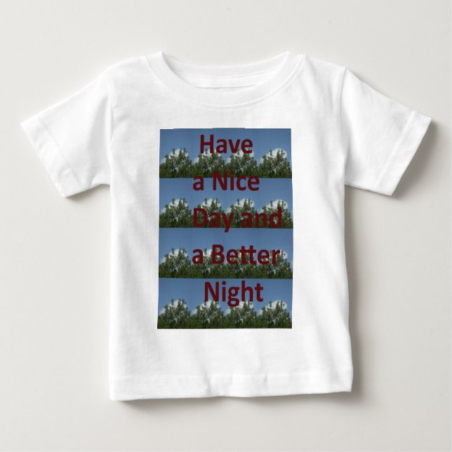 Have a Nice Day & a Better Night Art Baby T-Shirt (Front)