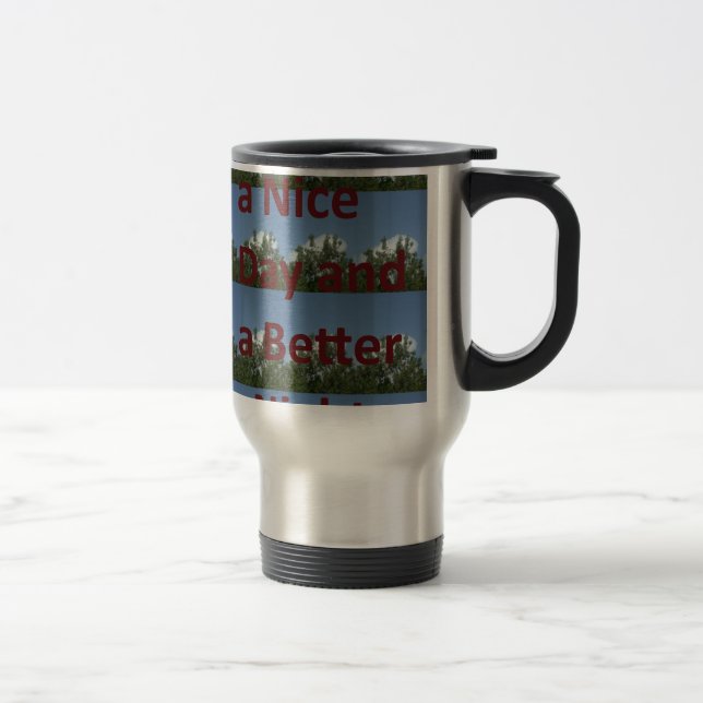 Have a Nice Day & a Better Night Art Travel Mug (Right)