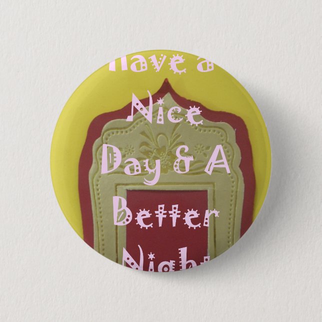 Have a Nice Day & A Better Night Framed Art Print 6 Cm Round Badge (Front)