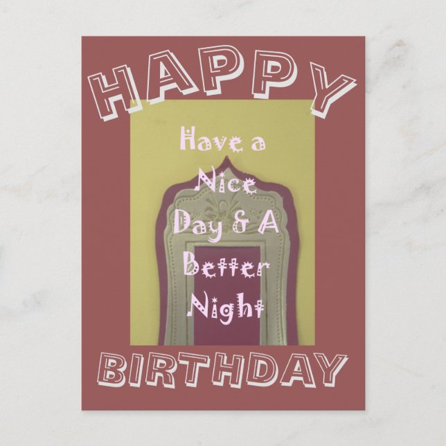 Have a Nice Day & a Better Night! Happy Birthday Postcard (Front)