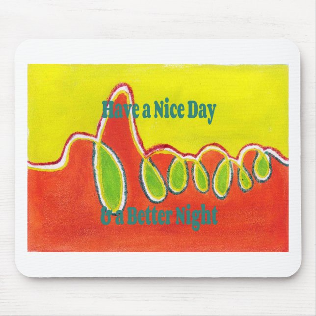 Have a Nice Day & a Better Night Oil Painting Art  Mouse Pad (Front)