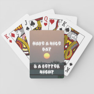 Have a Nice Day & a better Night Playing Cards