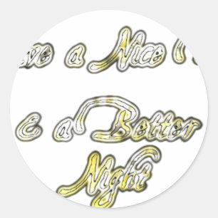Have a Nice Day & a Better Night Quote Art Print Classic Round Sticker