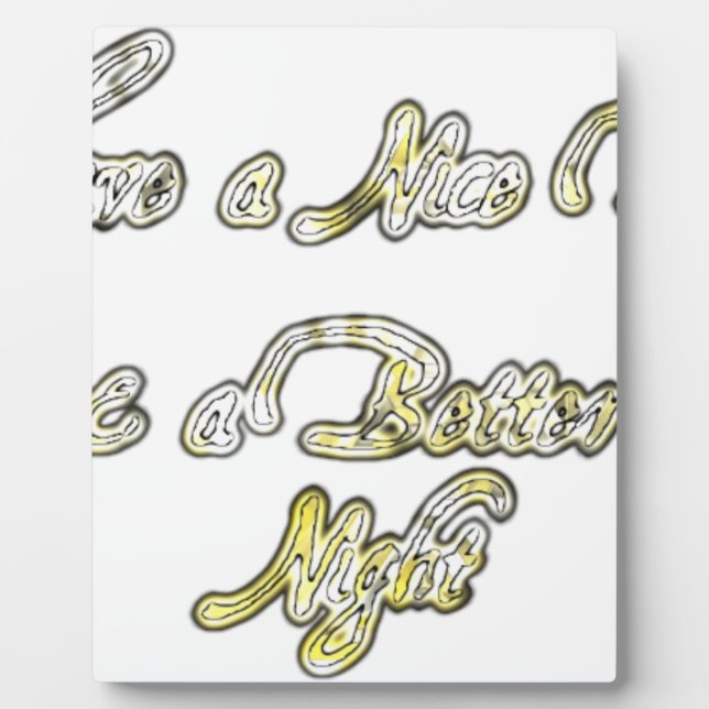 Have a Nice Day & a Better Night Quote Art Print Plaque (Front)