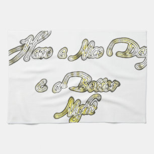Have a Nice Day & a Better Night Quote Art Print Tea Towel