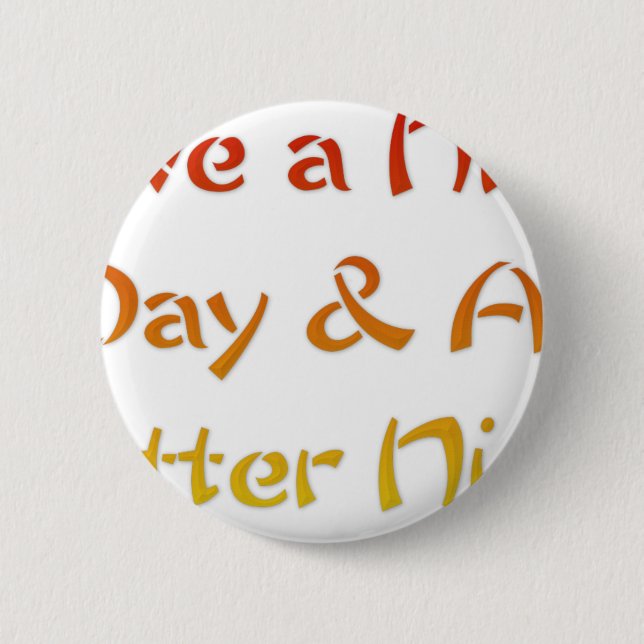 Have a Nice Day & A Better Night Text Art Design 6 Cm Round Badge (Front)