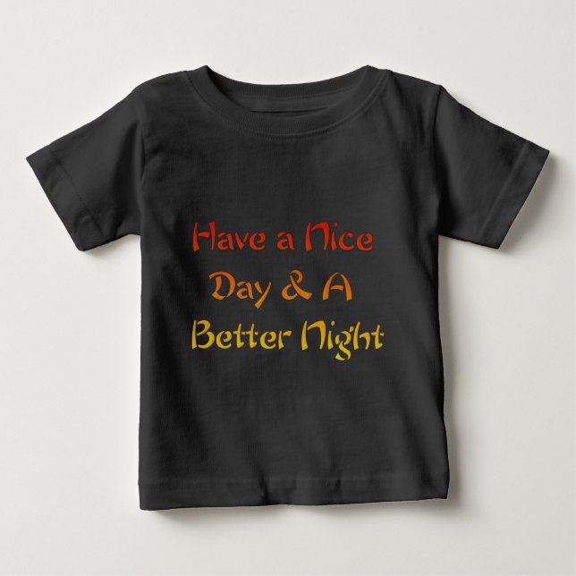 Have a Nice Day & A Better Night Text Art Design Baby T-Shirt (Front)