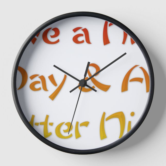 Have a Nice Day & A Better Night Text Art Design Wall Clock (Front)