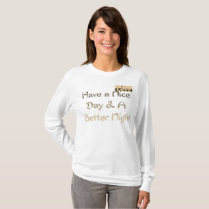 Have a nice Day and a Better Nice Night T-Shirt