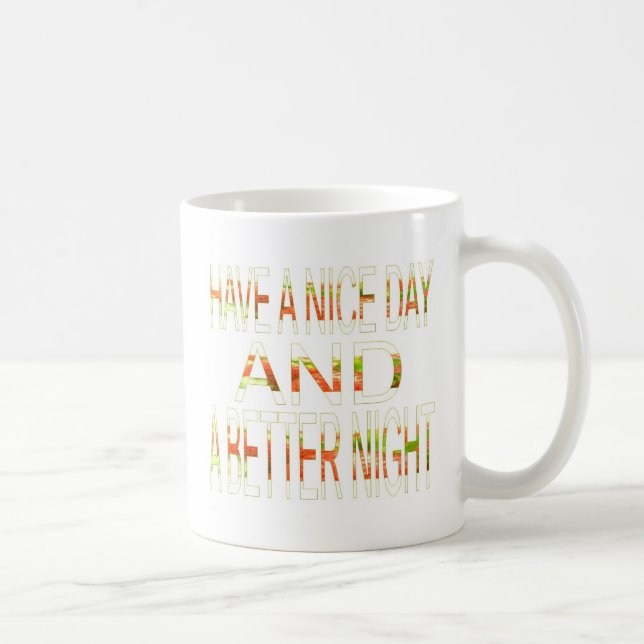 Have a Nice Day and a Better Night Art Print Coffee Mug (Right)