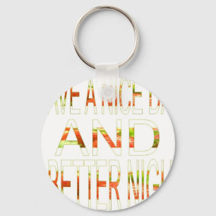 Have a Nice Day and a Better Night Art Print Key Ring