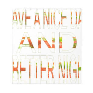 Have a Nice Day and a Better Night Art Print Notepad