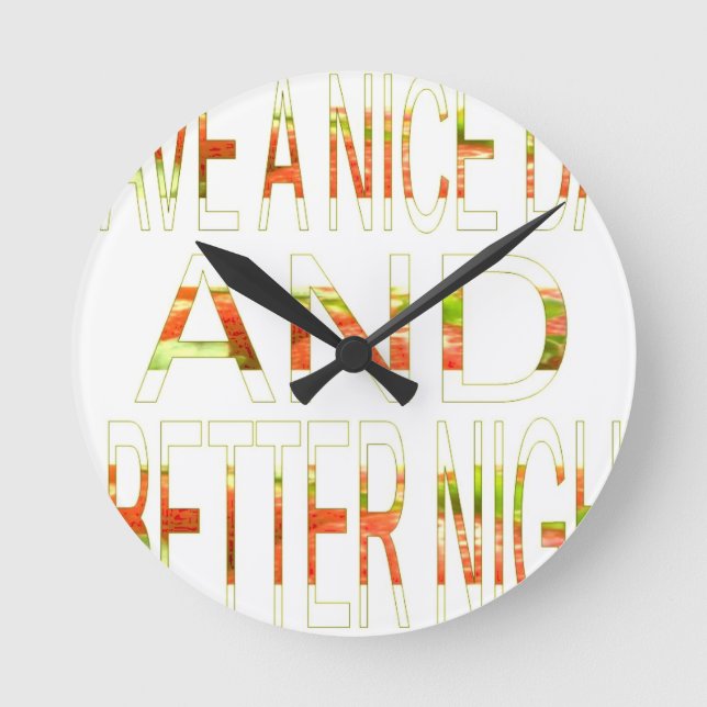 Have a Nice Day and a Better Night Art Print Round Clock (Front)