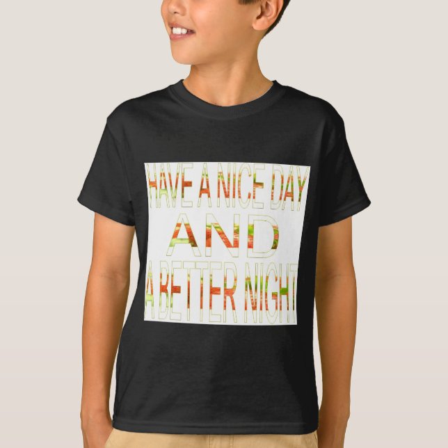 Have a Nice Day and a Better Night Art Print T-Shirt (Front)