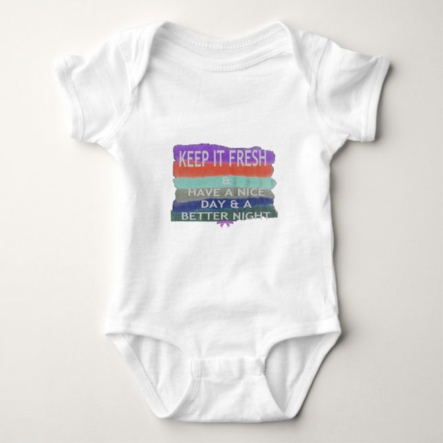 Have  A Nice Day and a Better Night Keep It Fresh. Baby Bodysuit (Front)