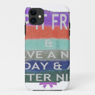 Have  A Nice Day and a Better Night Keep It Fresh. iPhone 11 Case