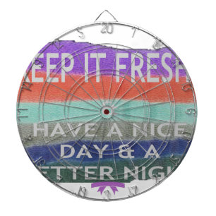 Have  A Nice Day and a Better Night Keep It Fresh. Dartboard