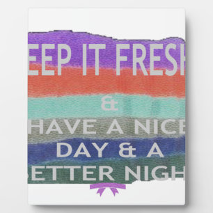 Have A Nice Day and a Better Night Keep It Fresh. Plaque